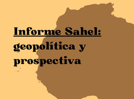 Informe Sahel: geopolítica y prospectiva 