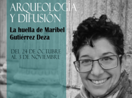 Festival “Arqueología y difusión. La huella de Maribel Gutiérrez Deza”