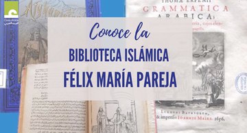 Conoce la Biblioteca Islámica "Félix María Pareja"