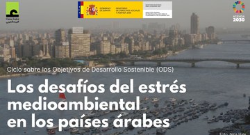 Ciclo ODS: "Los desafíos del estrés medioambiental en los países árabes"