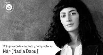 Coloquio con la artista libanesa Nâr (Nadia Daou) con motivo de su actuación en Madrid