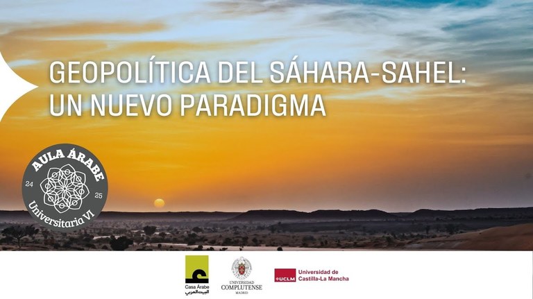 Aula Árabe Universitaria 6.2 Geopolítica del Sáhara-Sahel Central: ¿Hacia un nuevo paradigma?