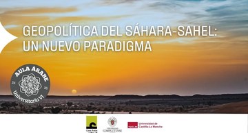 Aula Árabe Universitaria 6.2 Geopolítica del Sáhara-Sahel Central: ¿Hacia un nuevo paradigma?